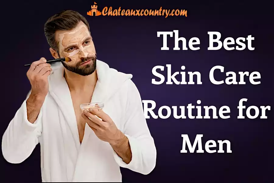 The Essential Skin Care Routine for Men